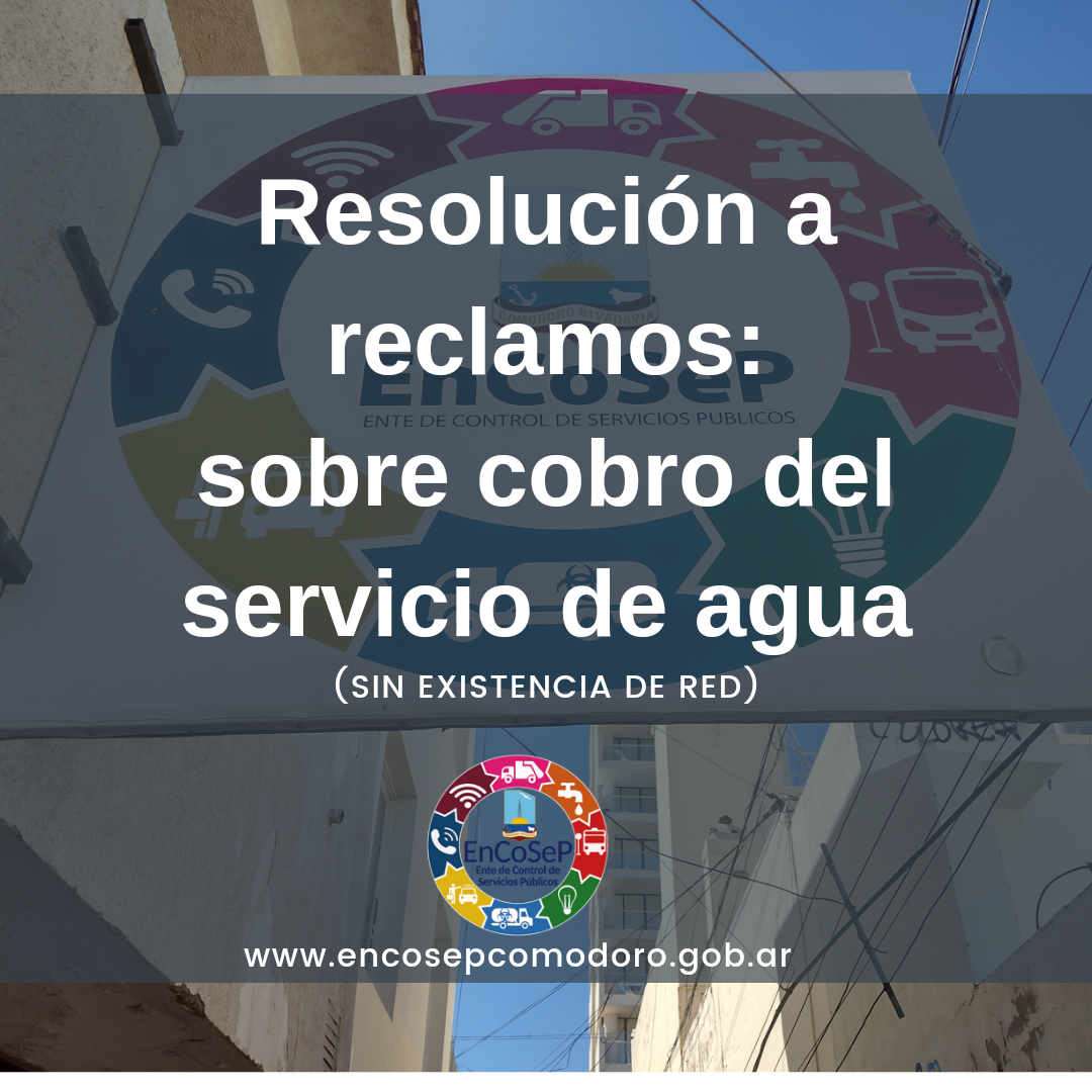 Resolución a reclamos: Sobre cobro del servicio de agua (sin existencia de red)