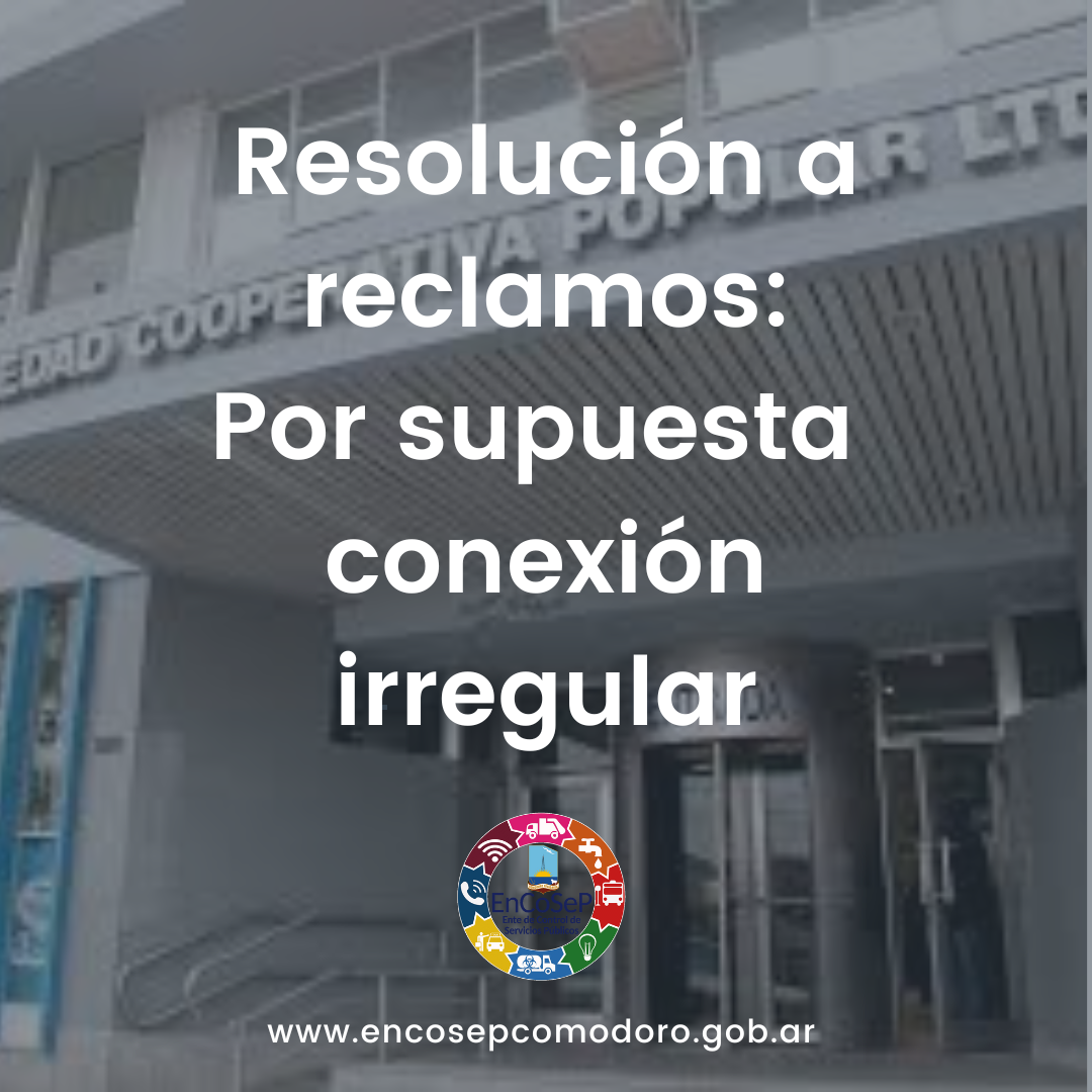 Resolución a reclamos: Por supuesta conexión irregular