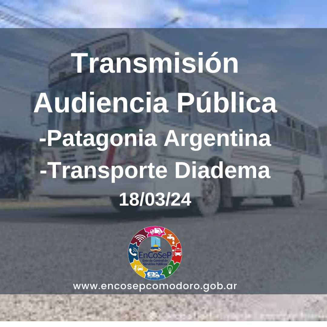 Transmisión de las audiencias publicas de Patagonia Argentina y Transporte Diadema